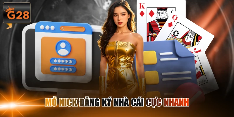 Mở nick đăng ký nhà cái cực nhanh