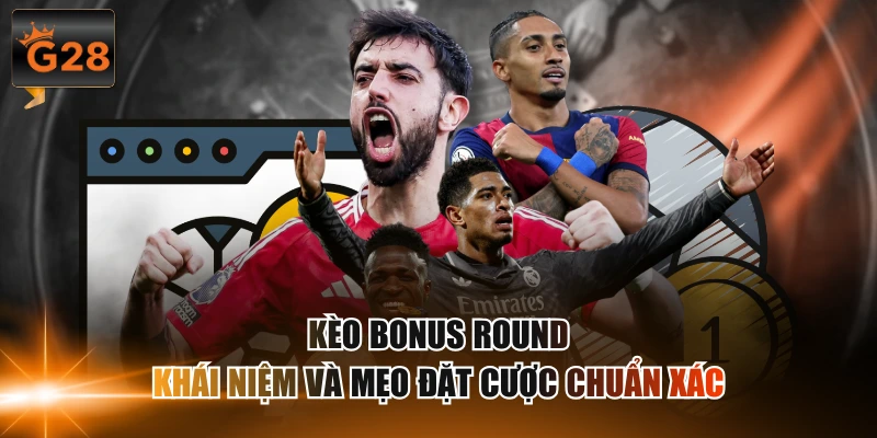 Kèo Bonus Round