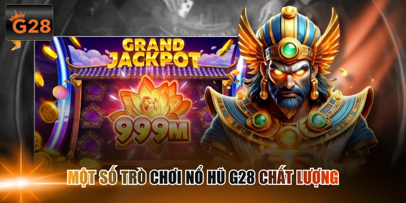 Một số trò chơi nổ hũ G28 chất lượng