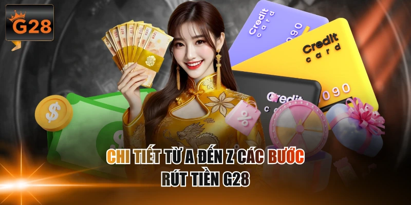 Chi tiết từ a đến z các bước rút tiền G28