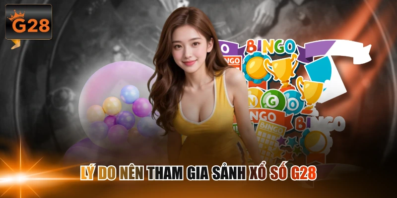 Lý do nên tham gia sảnh xổ số G28
